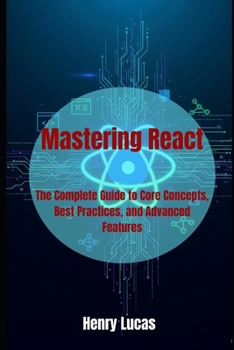 Paperback Mastering React: The Complete Guide to Core Concepts, Best Practices, and Advanced Features Book