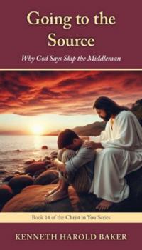 Paperback Going to the Source: Why God Says Skip the Middleman Book