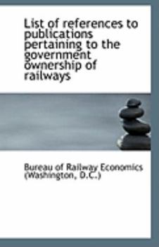 List of References to Publications Pertaining to the Government Ownership of Railways