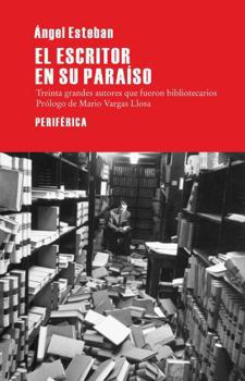 Paperback El Escritor En Su Paraíso: Treinta Grande Autores Que Fueron Bibliotecarios [Spanish] Book