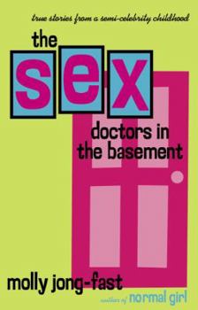 Hardcover The Sex Doctors in the Basement: True Stories from a Semi-Celebrity Childhood Book