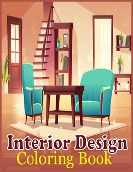 Paperback Interior Design coloring book: An Adults Coloring Book Features Interiors In Bedroom, Kitchen, Living Room, ...With Many Styles For Relaxing Book