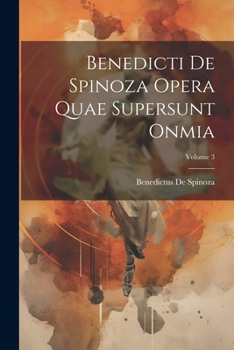 Paperback Benedicti De Spinoza Opera Quae Supersunt Onmia; Volume 3 [Latin] Book