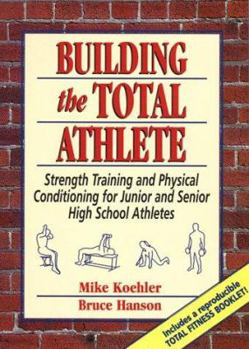 Spiral-bound Building the Total Athlete: Strength Training and Physical Conditioning for Junior and Senior High School Athletes Book