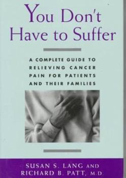 Hardcover You Don't Have to Suffer: A Complete Guide to Relieving Cancer Pain for Patients and Their Families Book