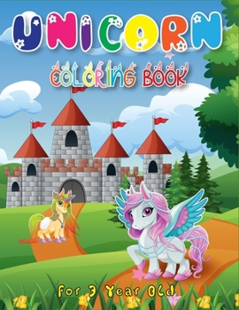 Unicorn Coloring Book for 3 Year Old: Best A Fun and Educational Children’s Workbook for Unicorn Coloring