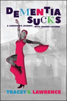 Paperback Dementia Sucks: A Caregiver's Journey - With Lessons Learned Book
