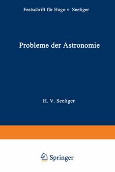 Paperback Probleme Der Astronomie: Festschrift Für Hugo V. Seeliger Dem Forscher Und Lehrer Zum Fünfundsiebzigsten Geburtstage [German] Book