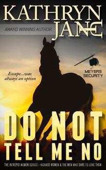 Do Not Tell Me No - Book #1 of the Intrepid Women