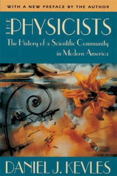 Paperback The Physicists: The History of a Scientific Community in Modern America, with a New Preface by the Author Book