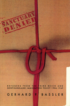 Paperback Sanctuary Denied: Refugees from the Third Reich and Newfoundland Immigration Policy 1906-1949 Book