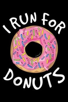 Paperback I Run For Donuts: Funny Donut s I Run For Donuts Running Journal/Notebook Blank Lined Ruled 6x9 100 Pages Book