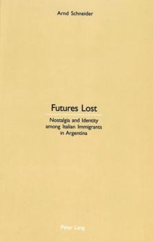 Hardcover Futures Lost: Nostalgia and Identity Among Italian Immigrants in Argentina Book