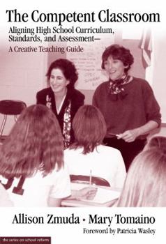 Paperback The Competent Classroom: Aligning High School Curriculum, Standards, and Assessment--A Creative Teaching Guide Book