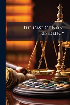 Paperback The Case Of Non-residency: With The Usual Pleas For It, Considered And Censur'd Book
