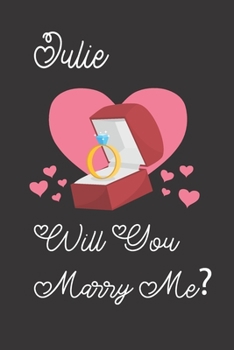 Julie will you Marry Me: Happy valentines day journal Funny notebook quotes gift idea: valentines day girlfriend or boyfriend Notebook|6x9 (120 ... Journal For women, ... men, birthday gifts