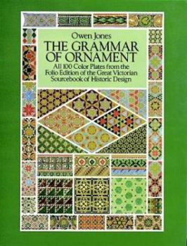 Paperback The Grammar of Ornament: All 100 Color Plates from the Folio Edition of the Great Victorian Sourcebook of Historic Design Book