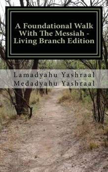 A Foundational Walk With The Messiah - Living Branch Edition: If you Love the Messiah Learn His Commandments