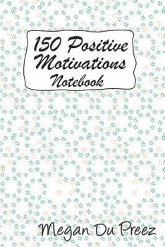 Paperback 150 Positive Motivations: 150 Positive Quote To Keep You On Track With Life Book