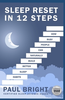 Sleep Reset In 12 Steps: How busy people can naturally build better sleep habits
