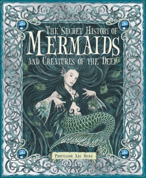 Hardcover The Secret History of Mermaids and Creatures of the Deep Book