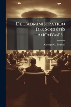 De L'Administration: Des Societes Anonymes (1883)