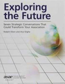 Paperback Exploring the Future: Seven Strategic Conversations That Could Transform Your Association Book