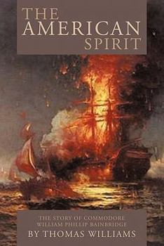 Paperback The American Spirit: The Story of Commodore William Phillip Bainbridge Book
