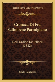Paperback Cronaca Di Fra Salimbene Parmigiano: Dell' Ordine Dei Minori (1882) [Italian] Book