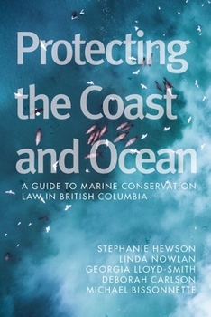 Hardcover Protecting the Coast and Ocean: A Guide to Marine Conservation Law in British Columbia Book