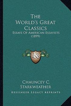 Paperback The World's Great Classics: Essays Of American Essayists (1899) Book