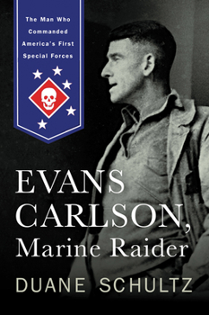 Hardcover Evans Carlson, Marine Raider: The Man Who Commanded America's First Special Forces Book