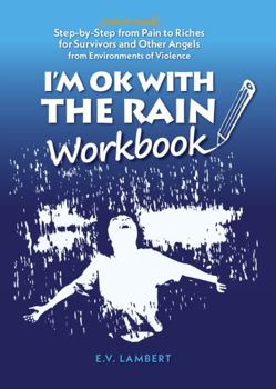 Paperback I'm OK With The Rain Workbook: (colorized) Step-by-Step from Pain to Riches for Survivors and Other Angels Book