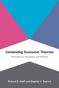 Paperback Contending Economic Theories: Neoclassical, Keynesian, and Marxian Book