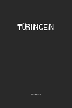 Tübingen: Notizbuch / Notizblock A5 Punktraster | 120 Seiten Notizblock / Journal / Notebook für deine Stadt (German Edition)