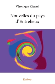 Paperback Nouvelles du pays d'Entrelieux [French] Book