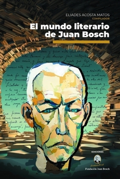 El mundo literario de Juan Bosch (Spanish Edition)