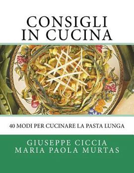 Paperback Consigli in Cucina: 40 modi per cucinare la pasta lunga [Italian] Book