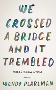 Hardcover We Crossed a Bridge and It Trembled: Voices from Syria Book