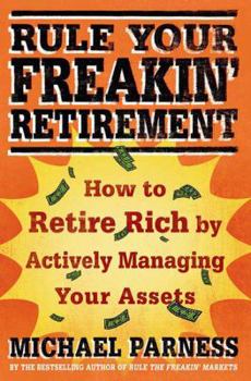 Hardcover Rule Your Freakin' Retirement: How to Retire Rich by Actively Managing Your Assets Book