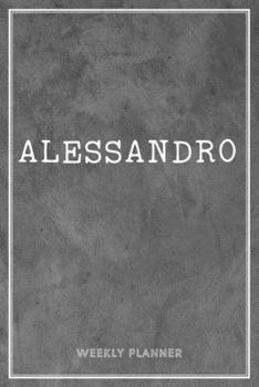 Paperback Alessandro Weekly Planner: Business Planners To Do List Organizer Academic Schedule Logbook Appointment Undated Personalized Personal Name Record Book