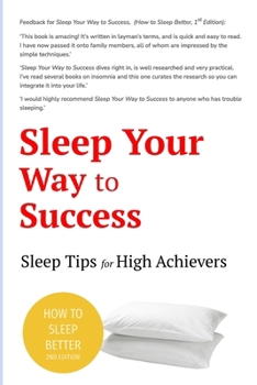 Sleep Your Way to Success - How to Sleep Better (2nd Edition): Sleep for Health. Sleep for Wealth. 40+ tips to beat insomnia.