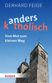 Hardcover Anders Katholisch: Vom Mut Zum Kleinen Weg [German] Book