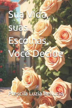 Sua Vida, suas Escolhas, Você Decide (Portuguese Edition)