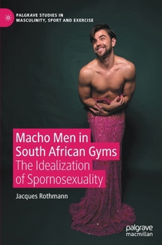 Hardcover Macho Men in South African Gyms: The Idealization of Spornosexuality Book