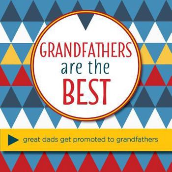 Hardcover Grandfathers Are the Best: Great Dads Get Promoted to Grandfathers Book