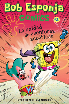 Paperback Bob Esponja Comics 2/ Spongebob Comics 2: La Unidad de Aventuras Acuaticas/ Aquatic Adventurers, Unite! [Spanish] Book
