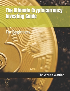 Paperback The Ultimate Cryptocurrency Investing Guide: For Beginners Book