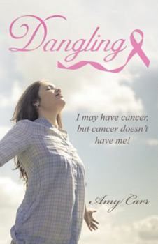 Paperback Dangling: I may have cancer, but cancer doesn't have me! Book