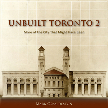 Paperback Unbuilt Toronto 2: More of the City That Might Have Been Book